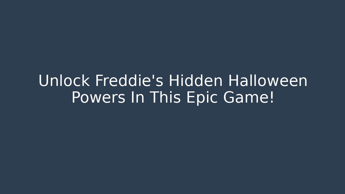 Unlock Freddie's Hidden Halloween Powers In This Epic Game!