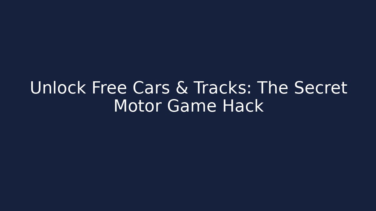 Unlock Free Cars & Tracks: The Secret Motor Game Hack