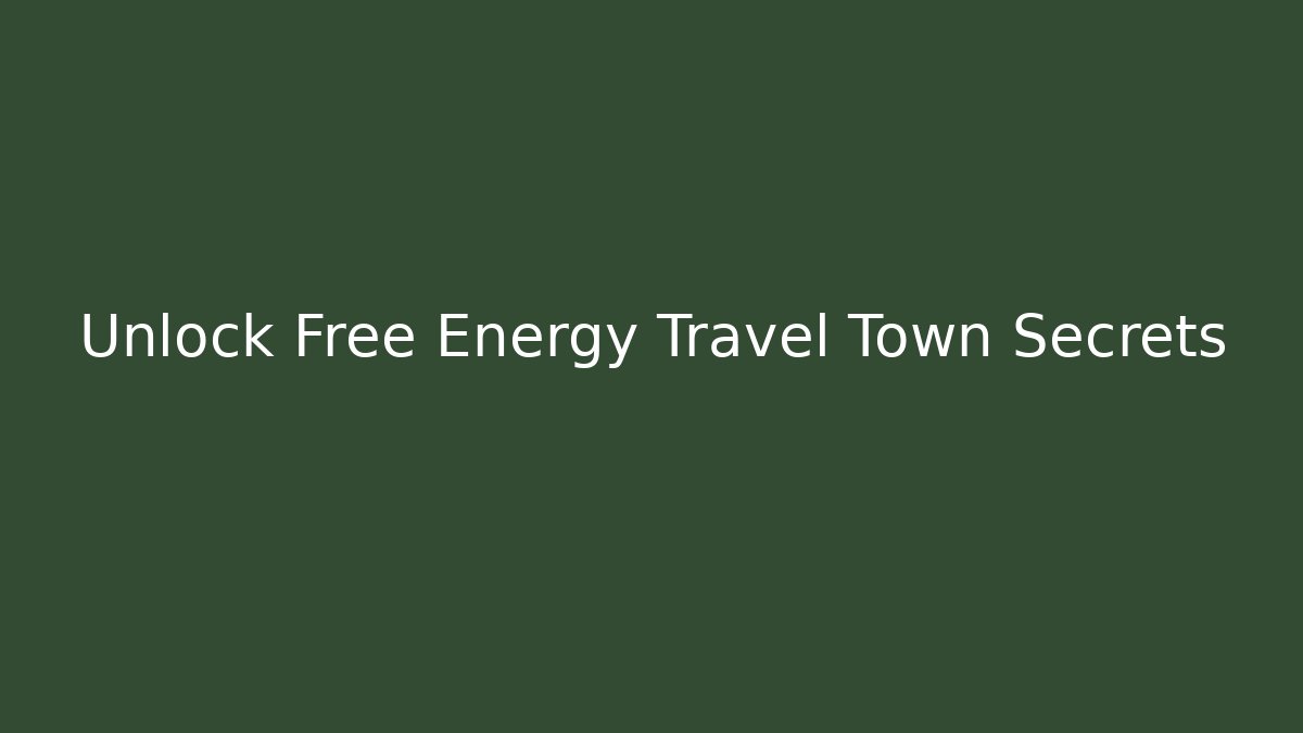 Unlock Free Energy Travel Town Secrets