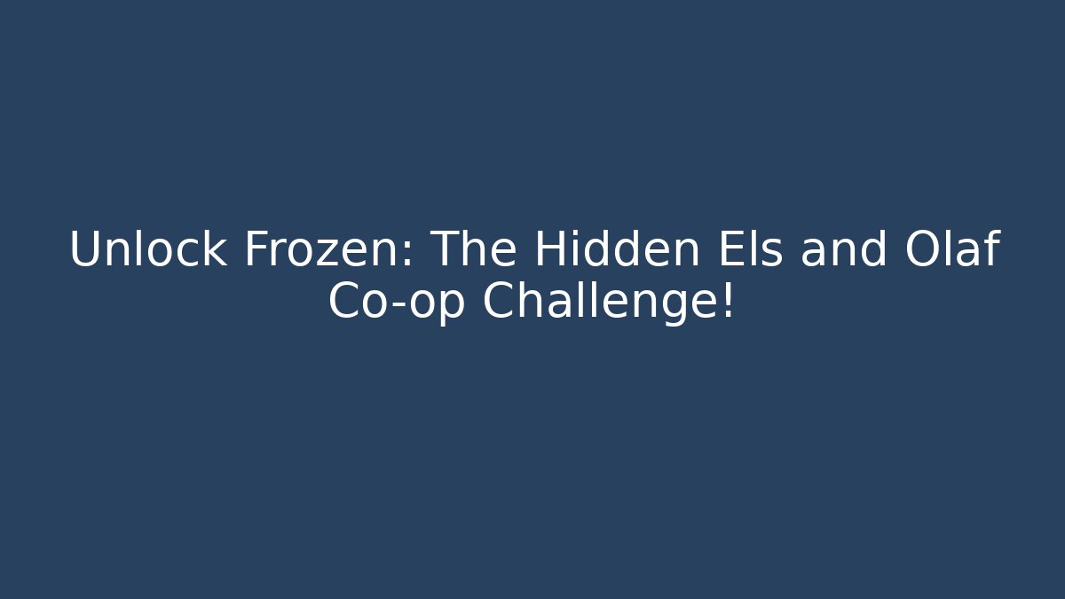Unlock Frozen: The Hidden Els and Olaf Co-op Challenge!