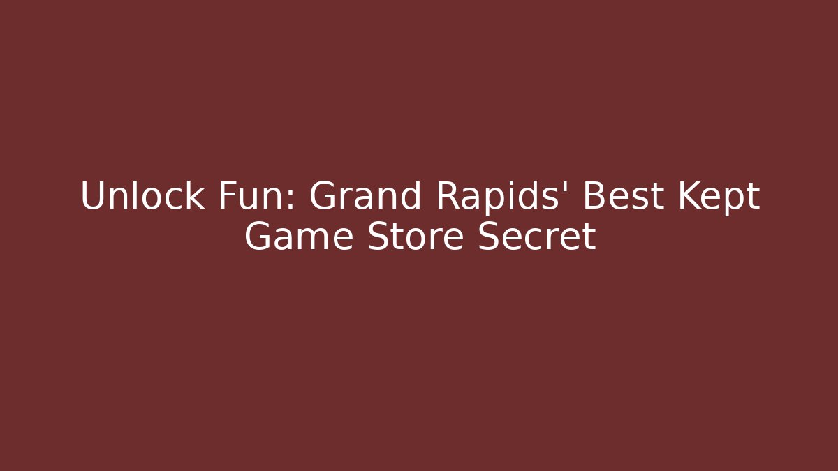 Unlock Fun: Grand Rapids’ Best Kept Game Store Secret