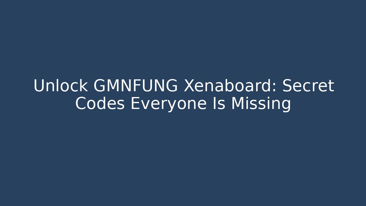 Unlock GMNFUNG Xenaboard: Secret Codes Everyone Is Missing - Vintage E-Juice