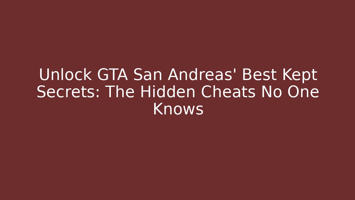 Unlock GTA San Andreas' Best Kept Secrets: The Hidden Cheats No One Knows