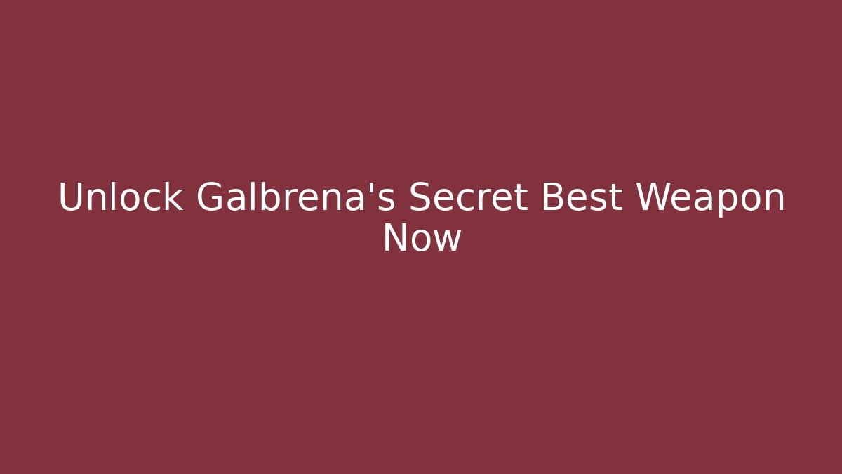 Unlock Galbrena's Secret Best Weapon Now