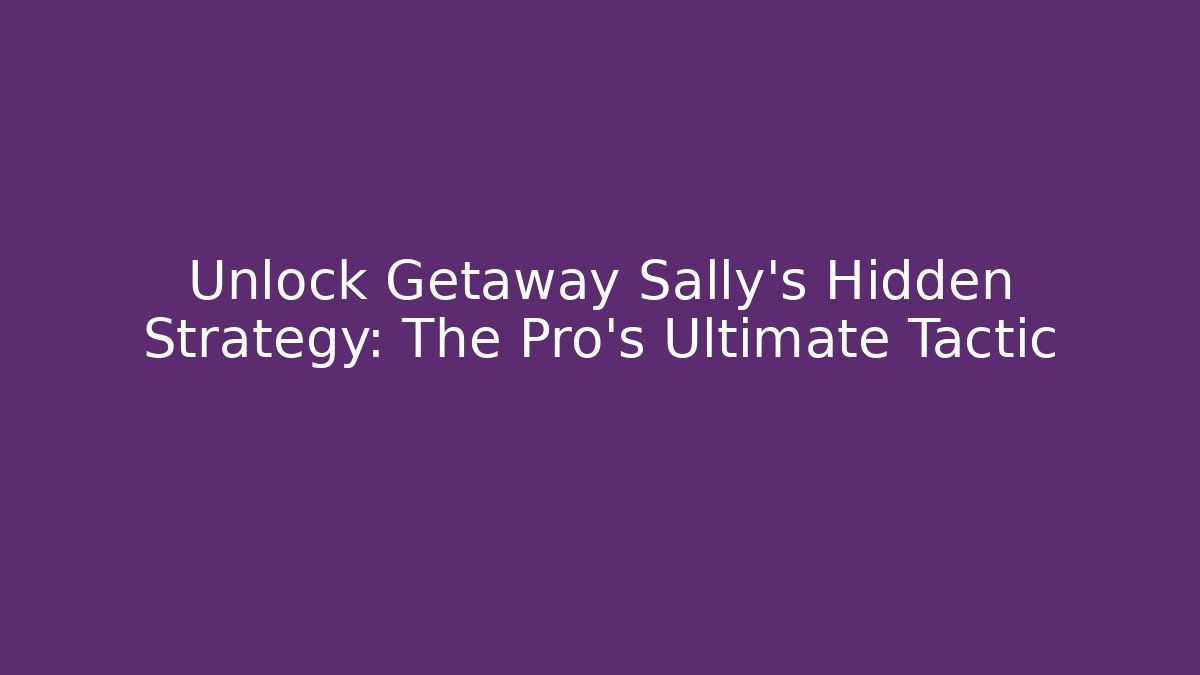 Unlock Getaway Sally's Hidden Strategy: The Pro's Ultimate Tactic - Vintage E-Juice