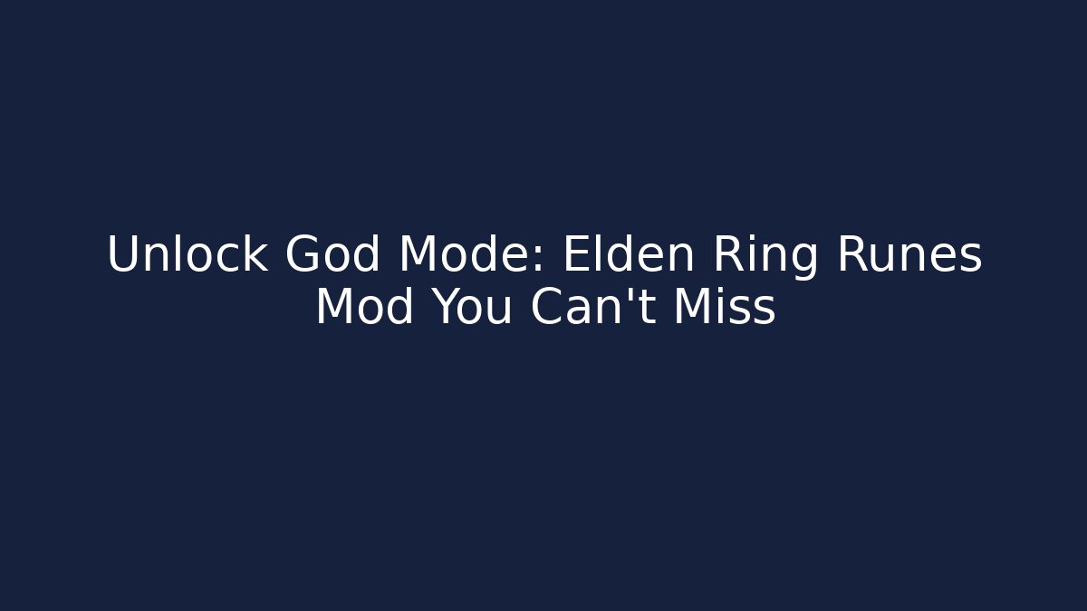Unlock God Mode: Elden Ring Runes Mod You Can't Miss