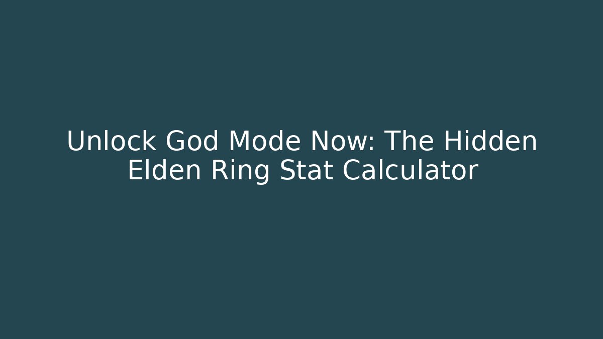 Unlock God Mode Now: The Hidden Elden Ring Stat Calculator