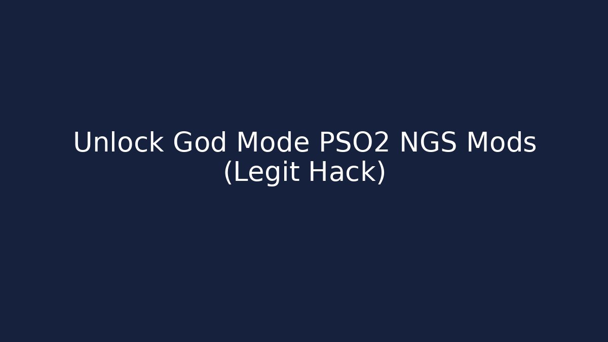 Unlock God Mode PSO2 NGS Mods (Legit Hack)