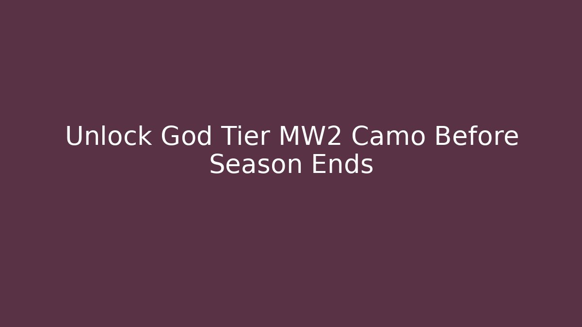 Unlock God Tier MW2 Camo Before Season Ends