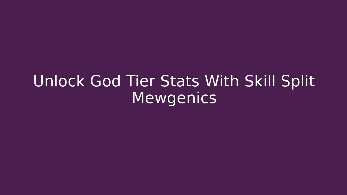 Unlock God Tier Stats With Skill Split Mewgenics
