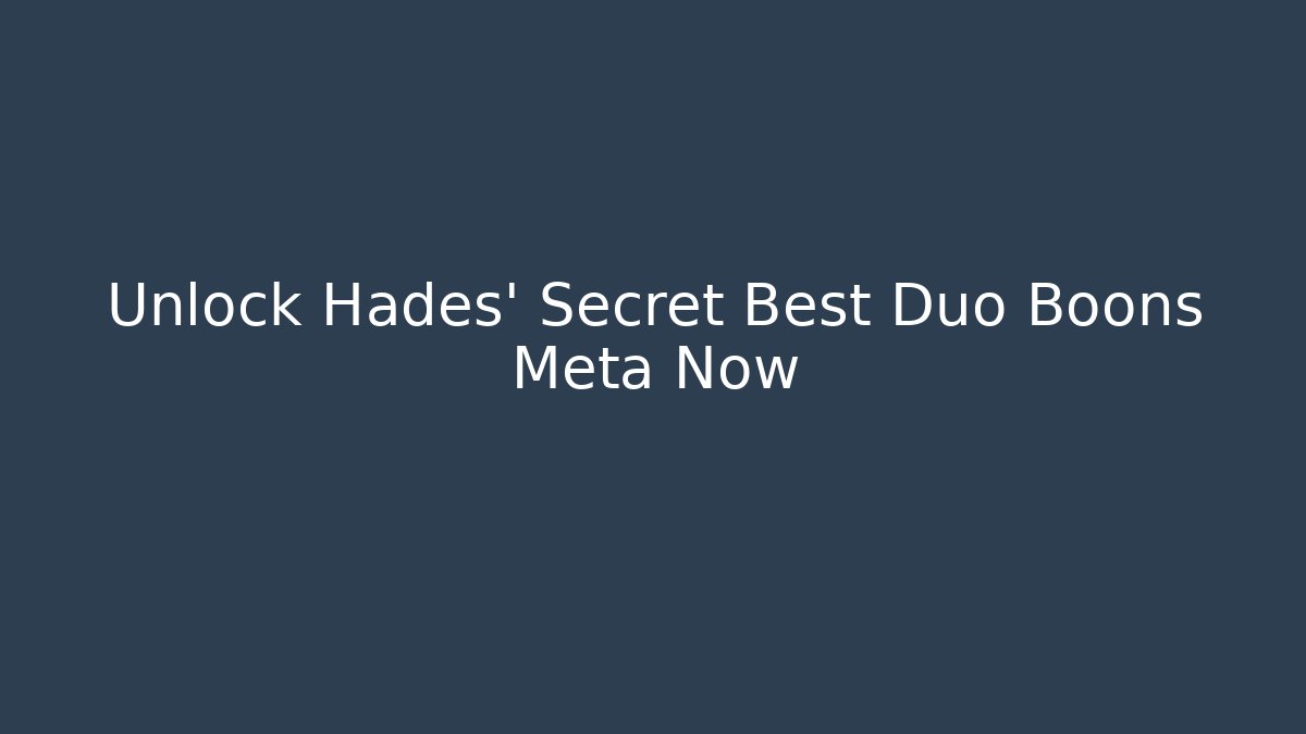 Unlock Hades' Secret Best Duo Boons Meta Now