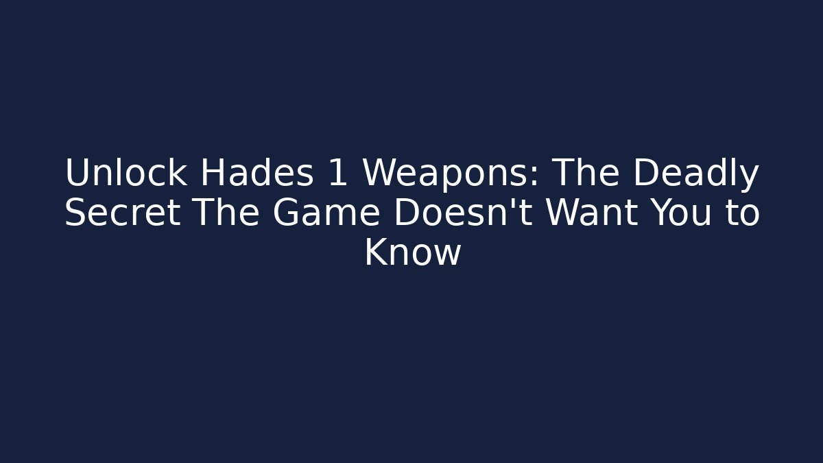 Unlock Hades 1 Weapons: The Deadly Secret The Game Doesn't Want You to Know