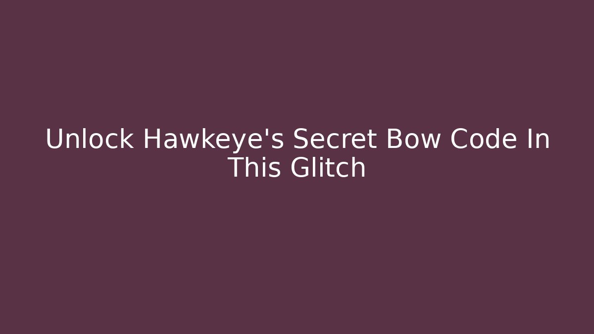 Unlock Hawkeye's Secret Bow Code In This Glitch
