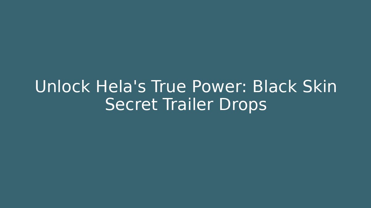 Unlock Hela's True Power: Black Skin Secret Trailer Drops - Vintage E-Juice