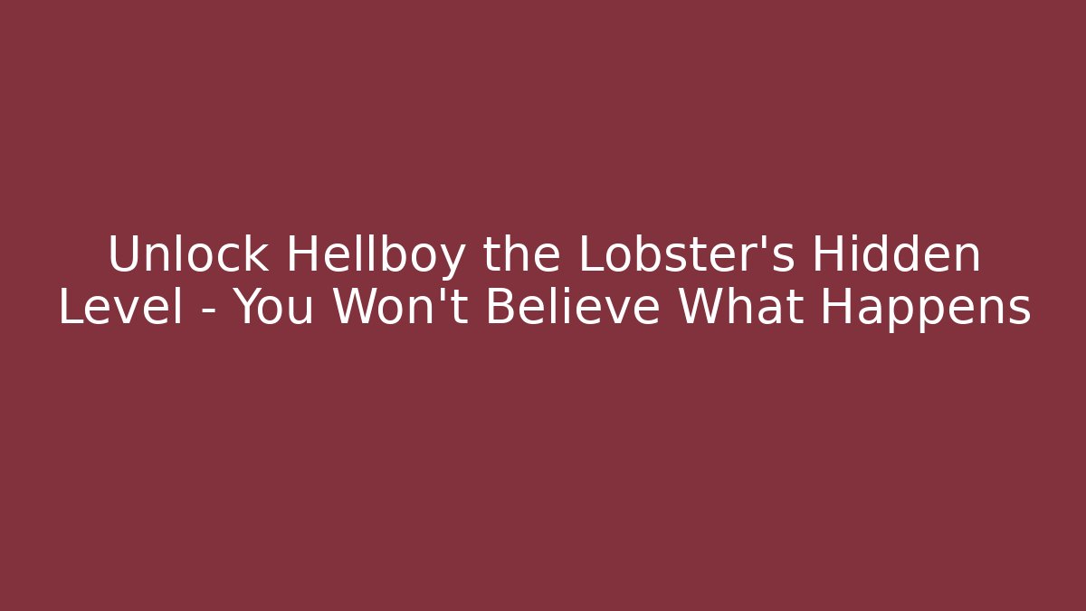 Unlock Hellboy the Lobster's Hidden Level – You Won't Believe What Happens