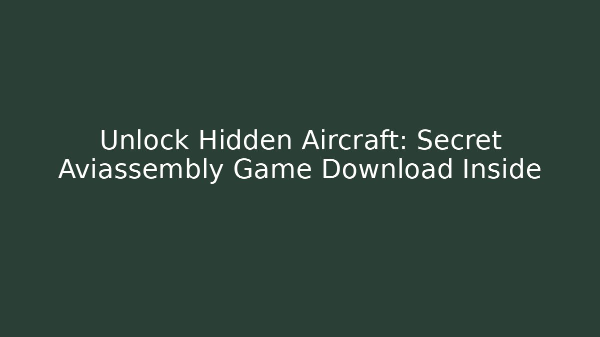 Unlock Hidden Aircraft: Secret Aviassembly Game Download Inside
