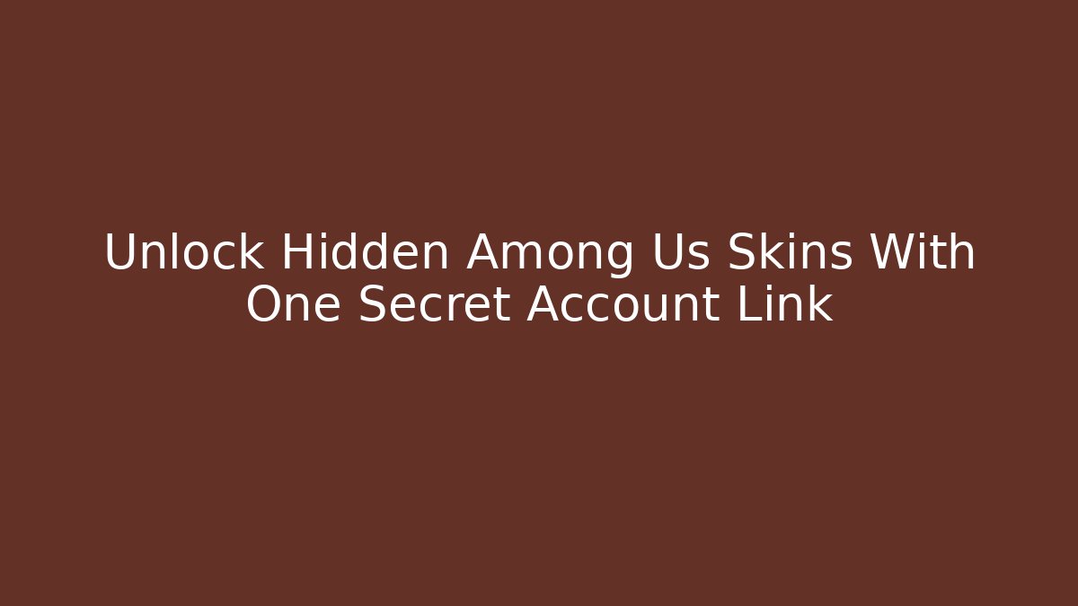 Unlock Hidden Among Us Skins With One Secret Account Link