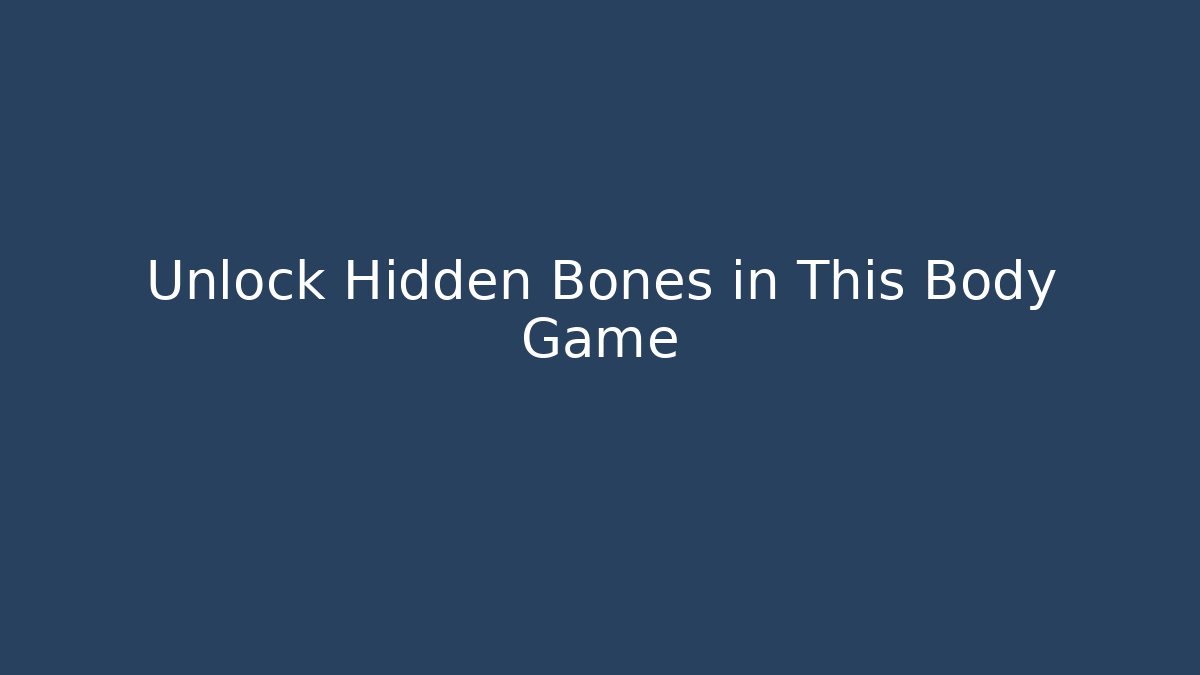 Unlock Hidden Bones in This Body Game
