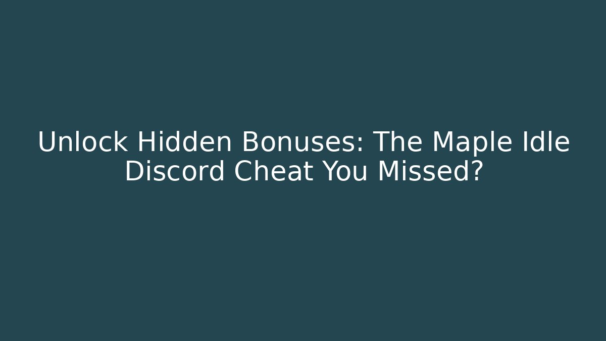 Unlock Hidden Bonuses: The Maple Idle Discord Cheat You Missed?
