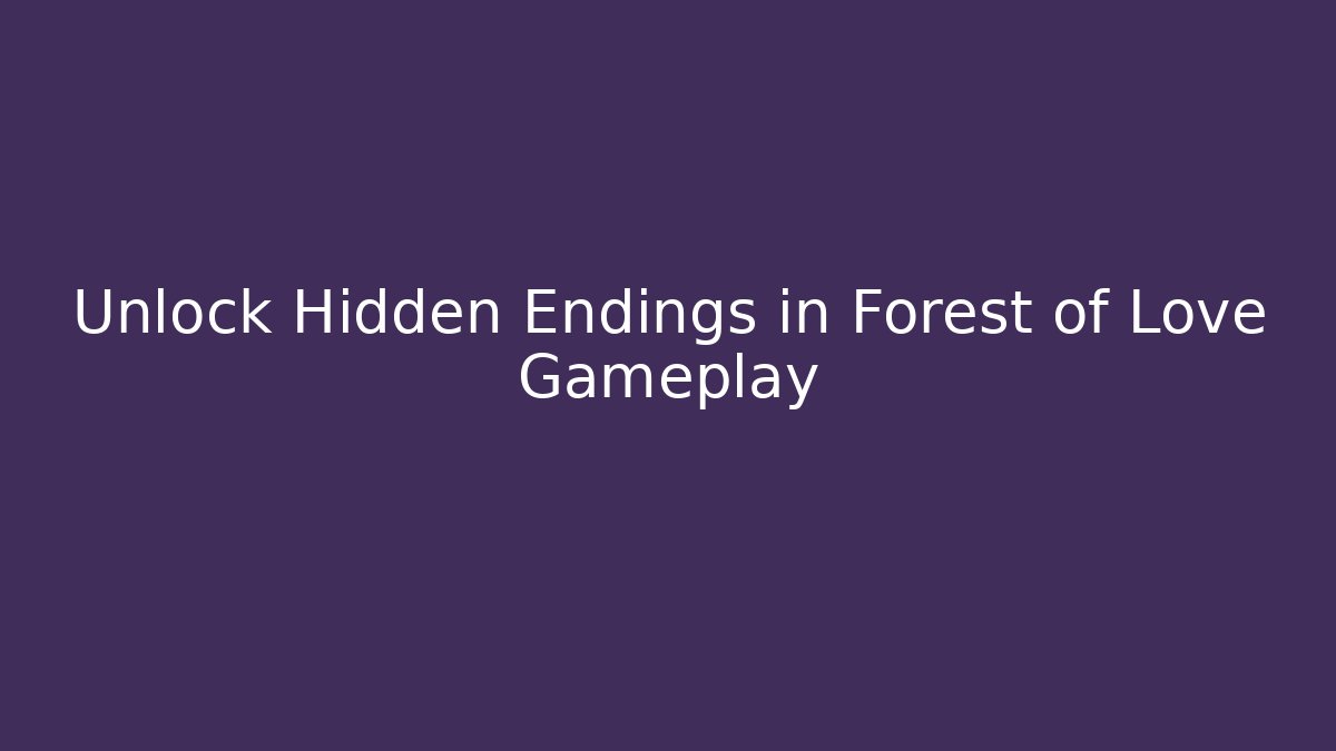 Unlock Hidden Endings in Forest of Love Gameplay