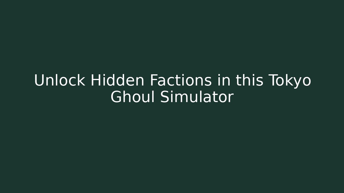 Unlock Hidden Factions in this Tokyo Ghoul Simulator