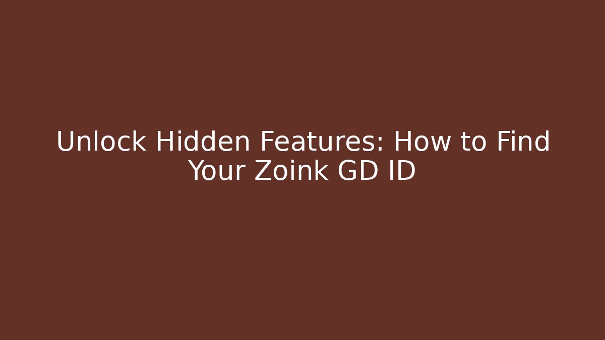 Unlock Hidden Features: How to Find Your Zoink GD ID