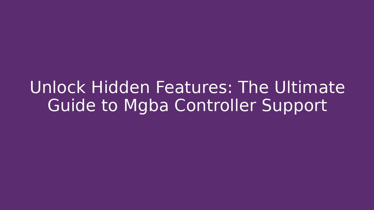 Unlock Hidden Features: The Ultimate Guide to Mgba Controller Support
