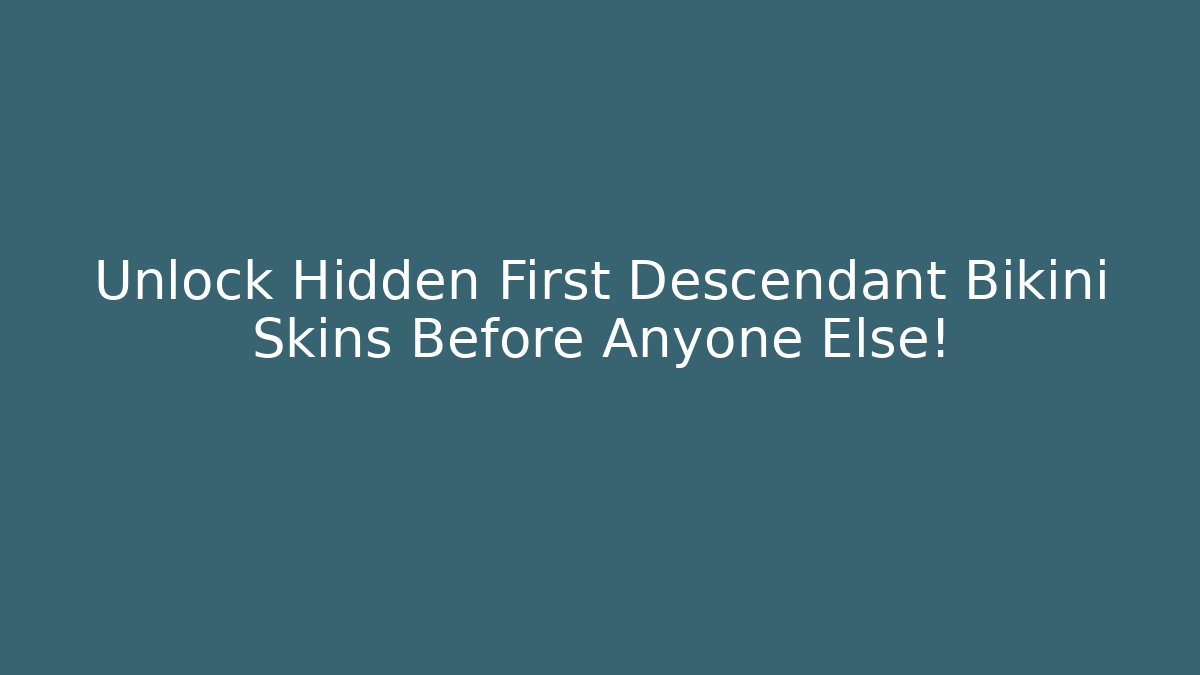 Unlock Hidden First Descendant Bikini Skins Before Anyone Else!