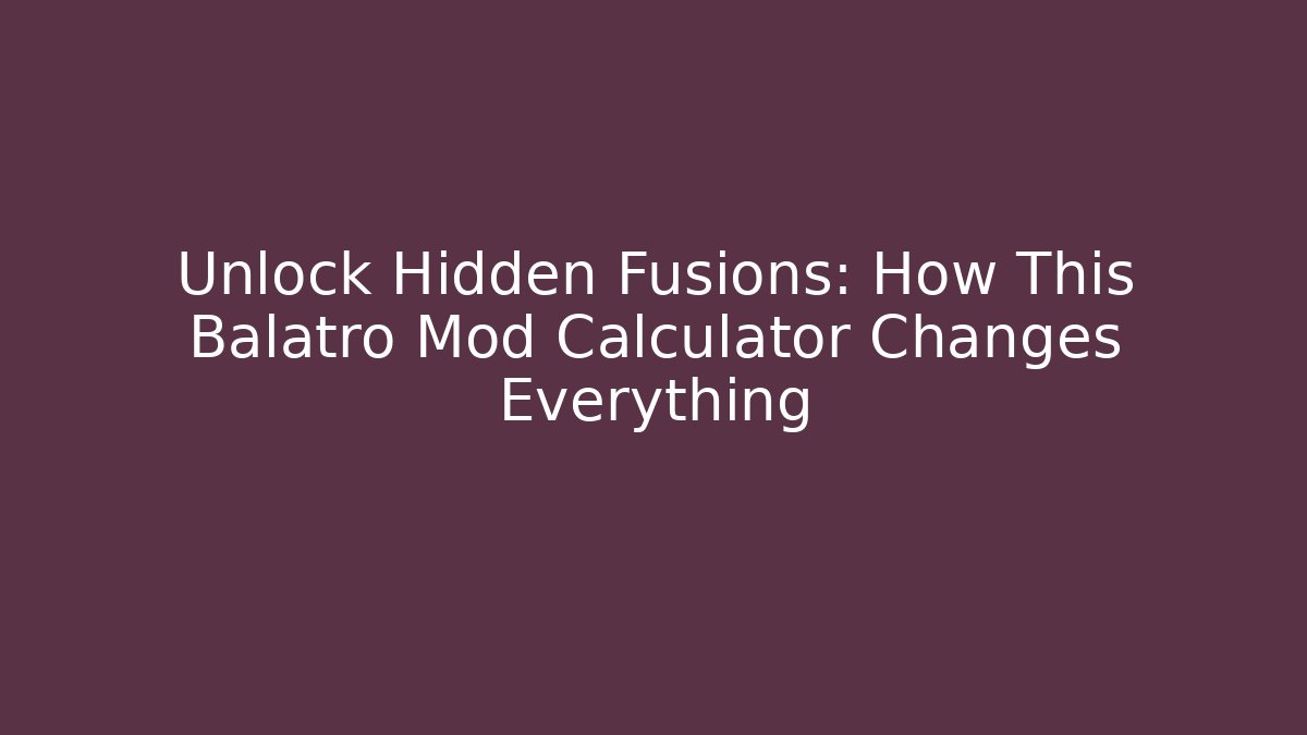 Unlock Hidden Fusions: How This Balatro Mod Calculator Changes Everything