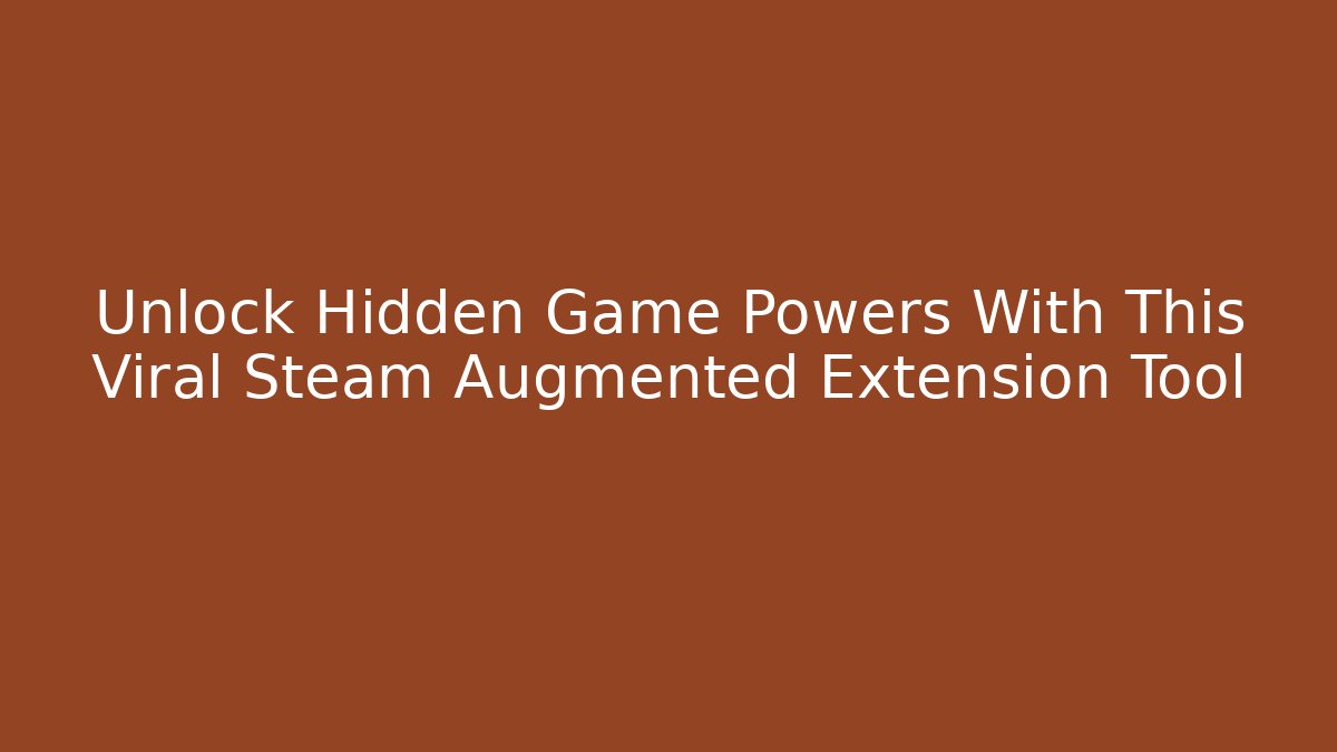 Unlock Hidden Game Powers With This Viral Steam Augmented Extension Tool