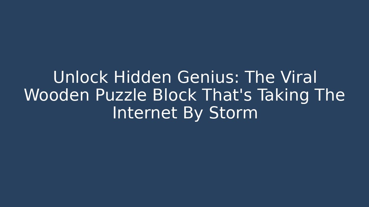 Unlock Hidden Genius: The Viral Wooden Puzzle Block That’s Taking The Internet By Storm