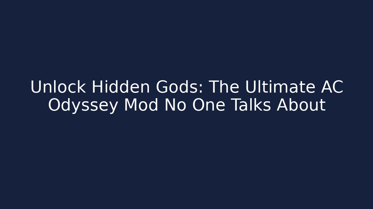 Unlock Hidden Gods: The Ultimate AC Odyssey Mod No One Talks About