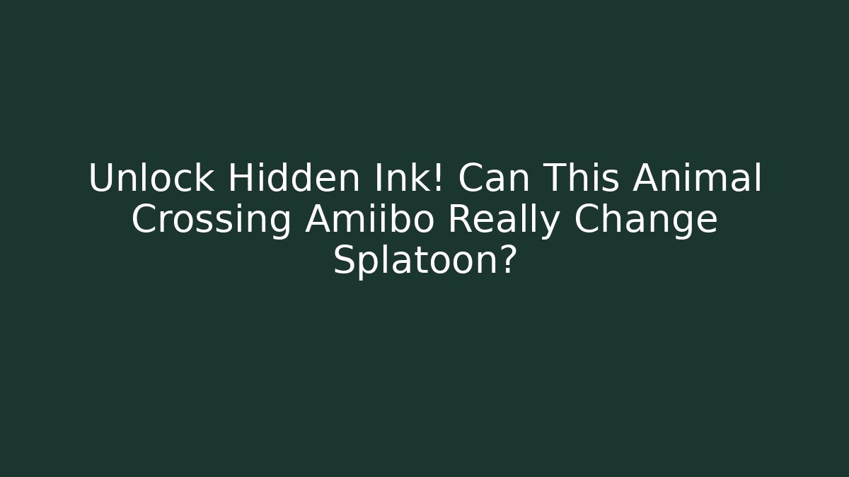 Unlock Hidden Ink! Can This Animal Crossing Amiibo Really Change Splatoon?