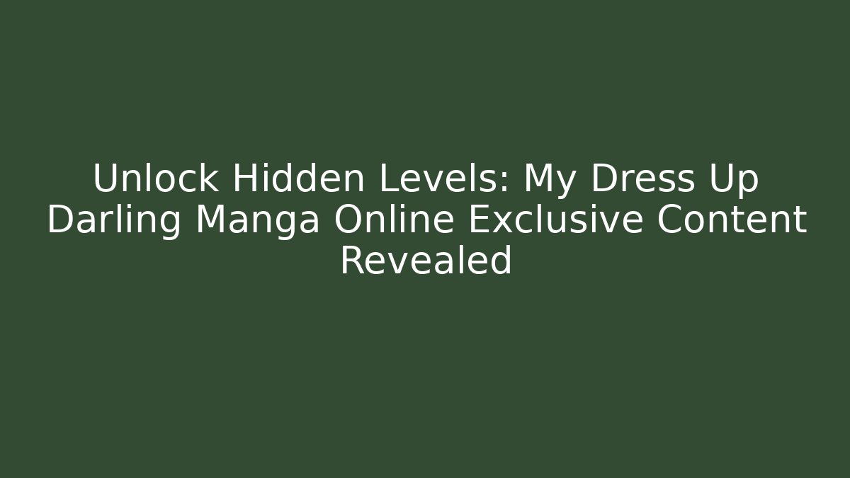 Unlock Hidden Levels: My Dress Up Darling Manga Online Exclusive Content Revealed - Vintage E-Juice