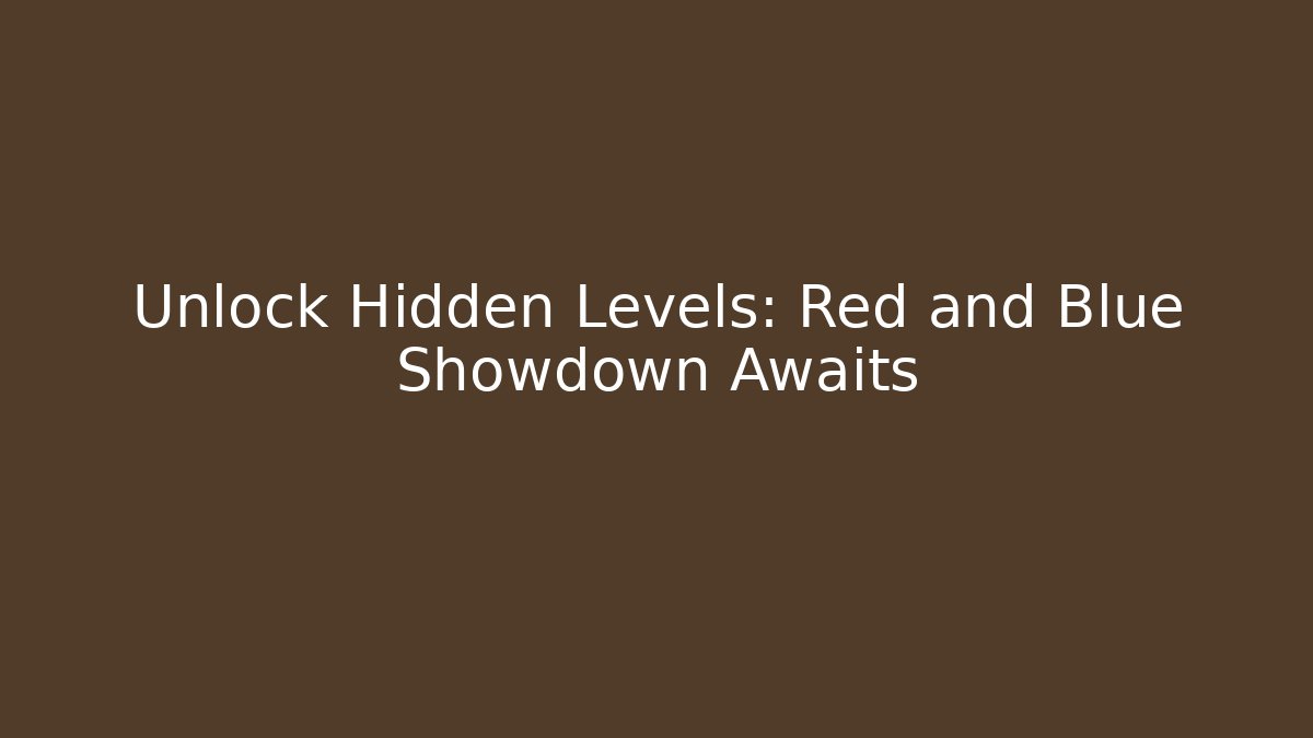 Unlock Hidden Levels: Red and Blue Showdown Awaits