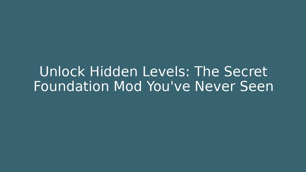 Unlock Hidden Levels: The Secret Foundation Mod You’ve Never Seen