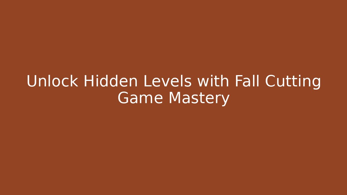 Unlock Hidden Levels with Fall Cutting Game Mastery