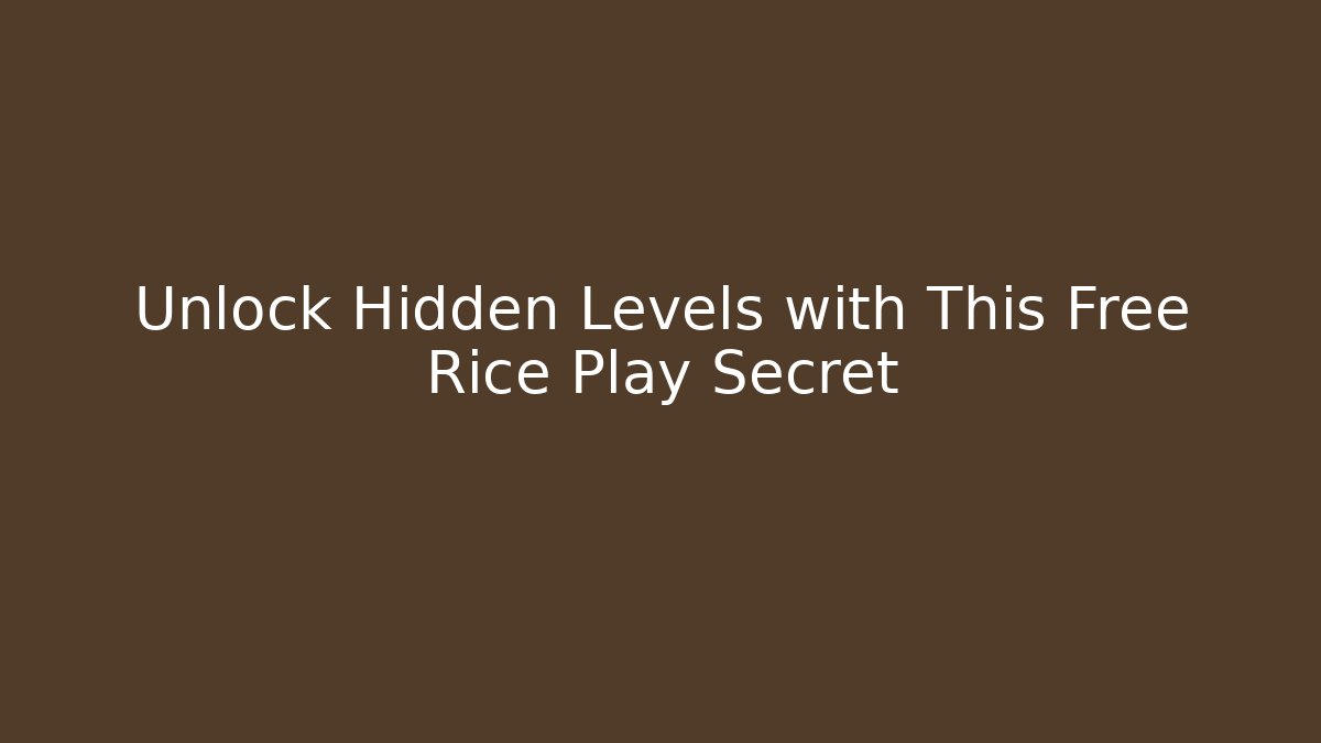 Unlock Hidden Levels with This Free Rice Play Secret