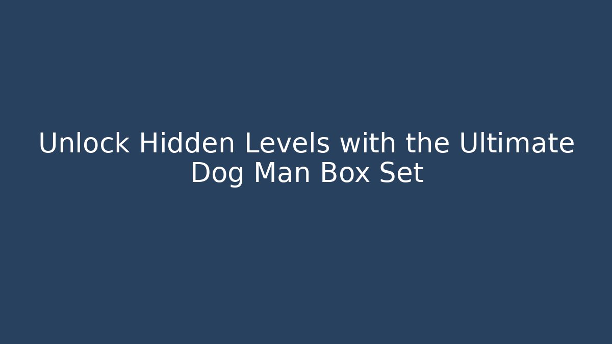 Unlock Hidden Levels with the Ultimate Dog Man Box Set - Vintage E-Juice