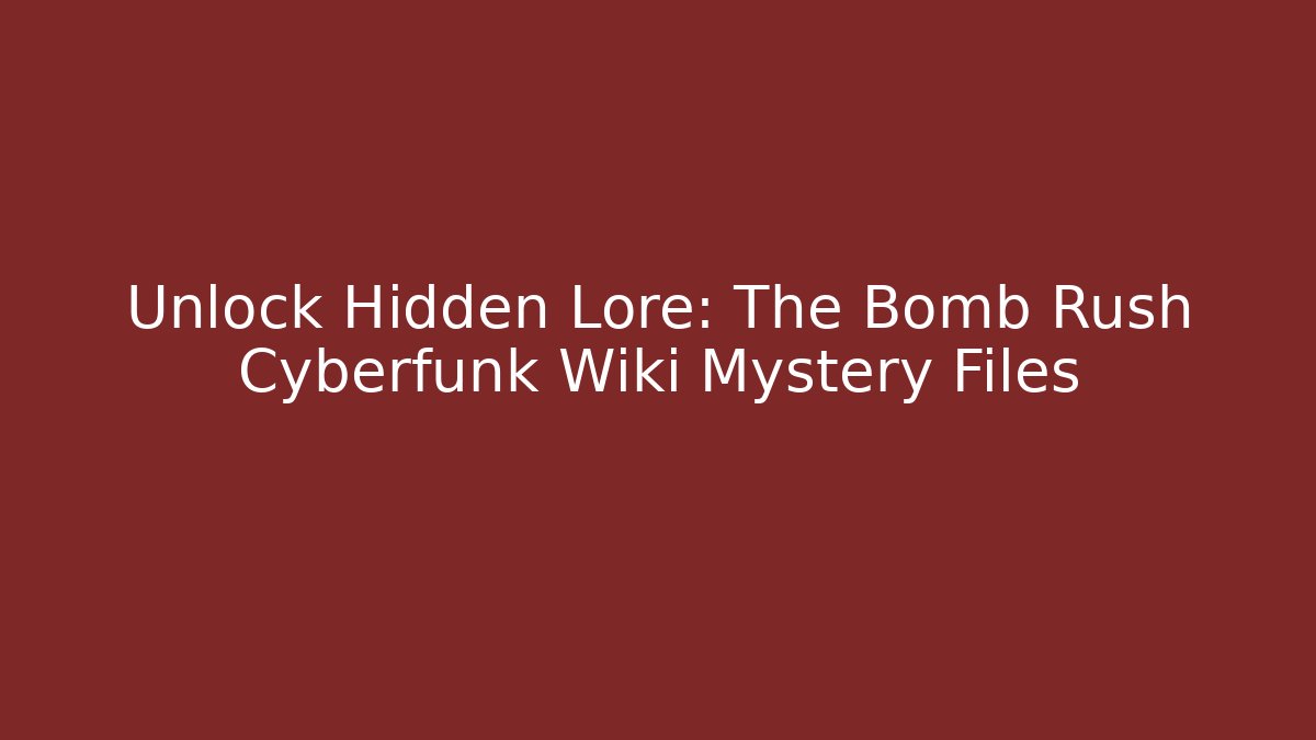 Unlock Hidden Lore: The Bomb Rush Cyberfunk Wiki Mystery Files