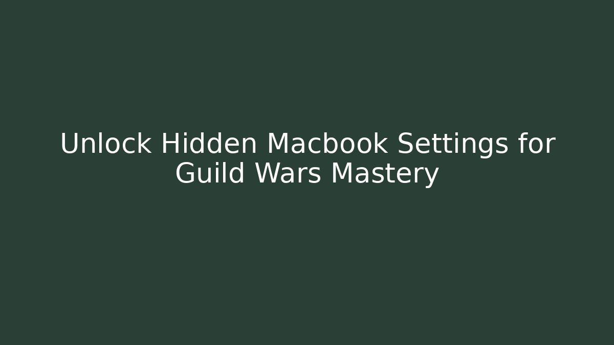 Unlock Hidden Macbook Settings for Guild Wars Mastery