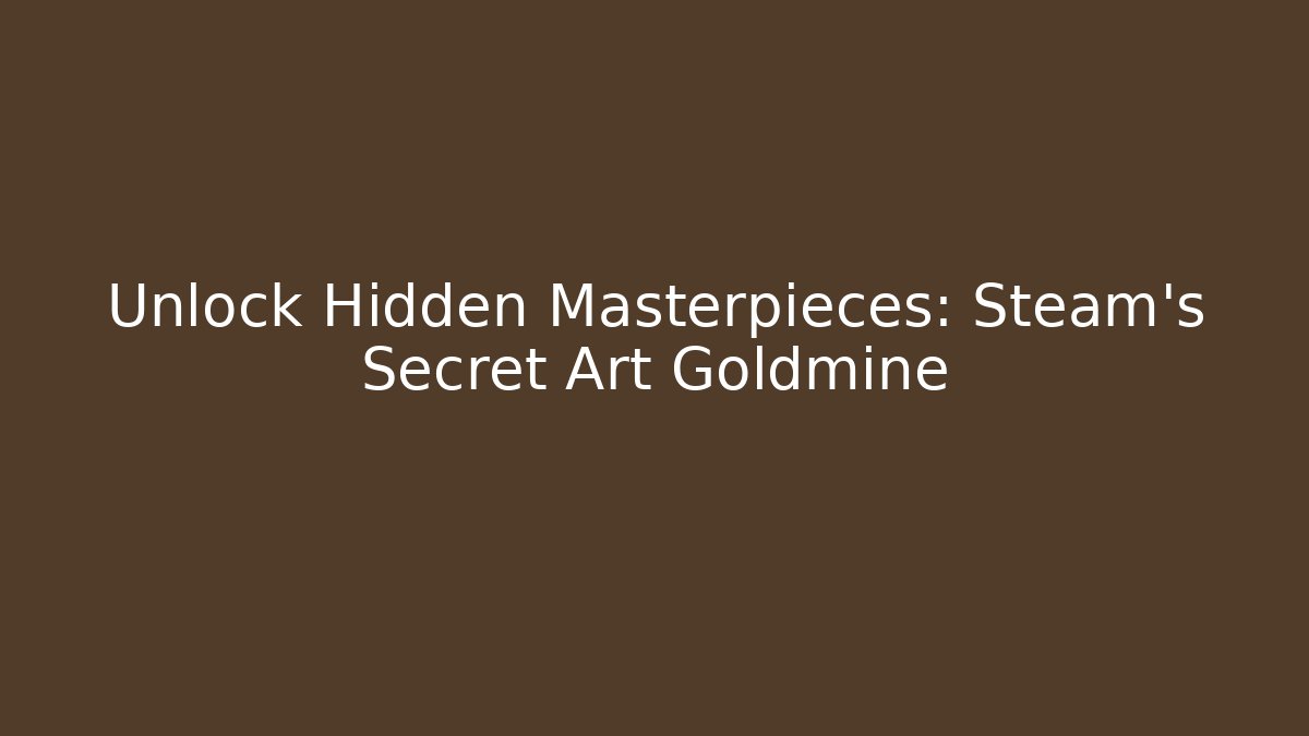 Unlock Hidden Masterpieces: Steam’s Secret Art Goldmine