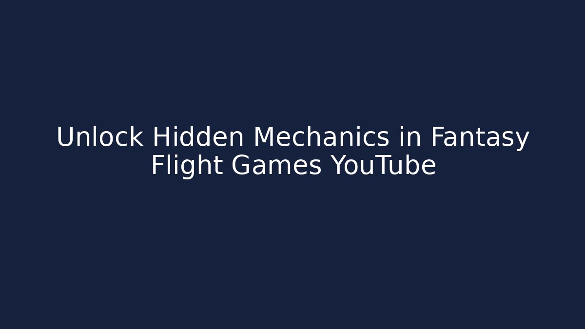 Unlock Hidden Mechanics in Fantasy Flight Games YouTube