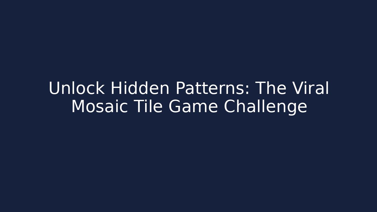 Unlock Hidden Patterns: The Viral Mosaic Tile Game Challenge