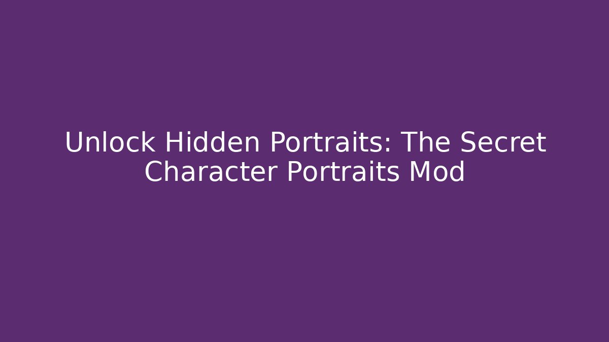 Unlock Hidden Portraits: The Secret Character Portraits Mod
