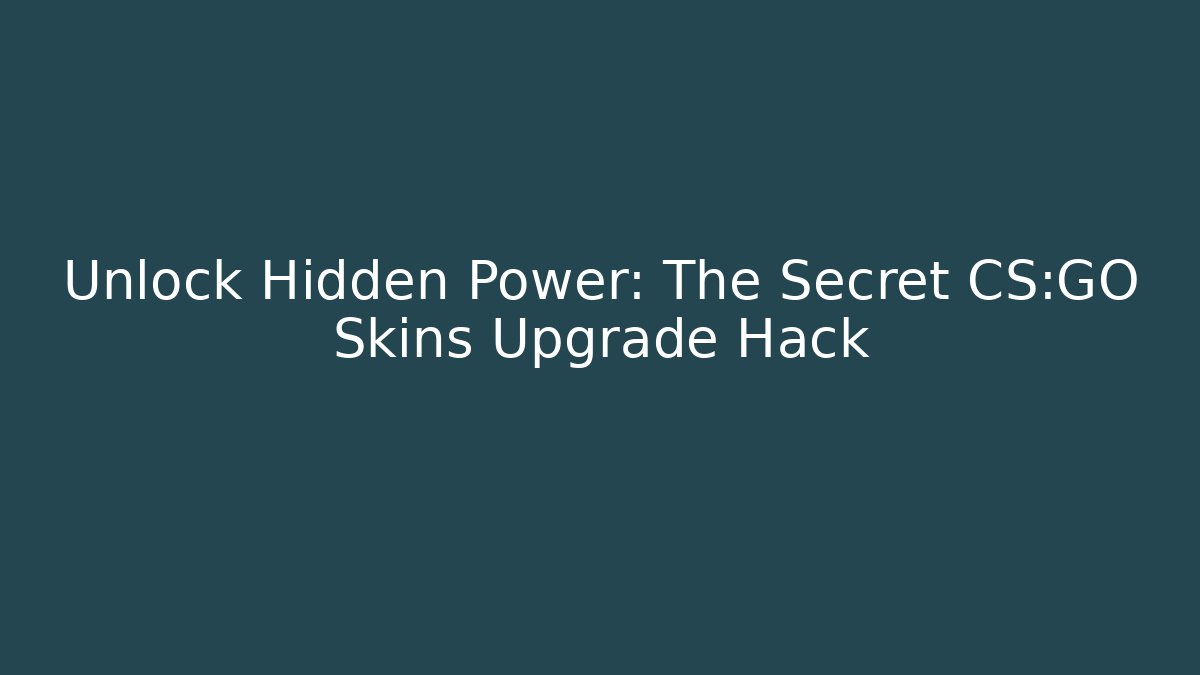Unlock Hidden Power: The Secret CS:GO Skins Upgrade Hack