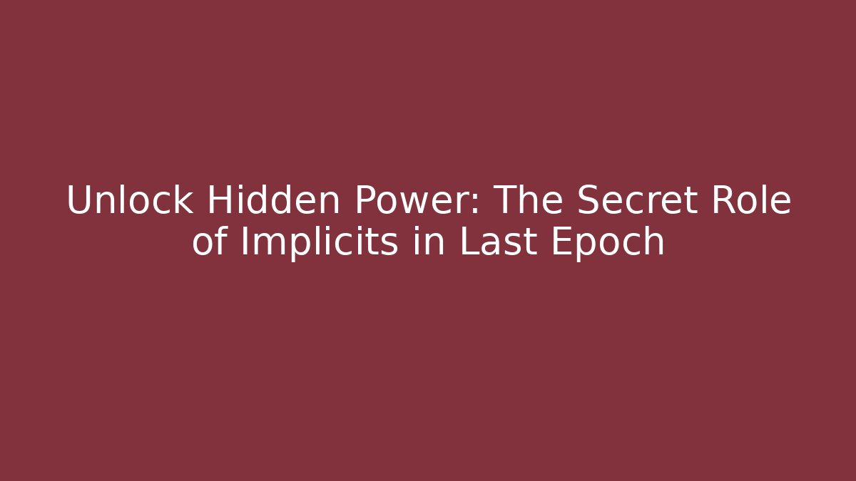 Unlock Hidden Power: The Secret Role of Implicits in Last Epoch - Vintage E-Juice