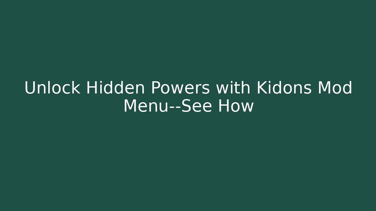 Unlock Hidden Powers with Kidons Mod Menu—See How