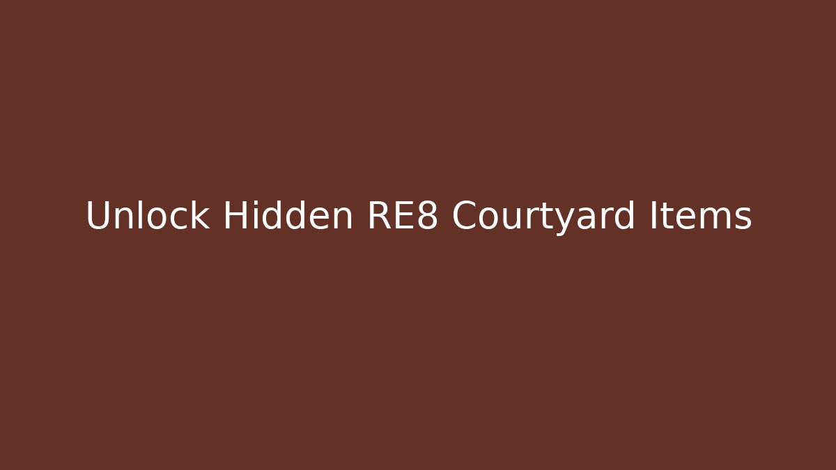 Unlock Hidden RE8 Courtyard Items - Vintage E-Juice