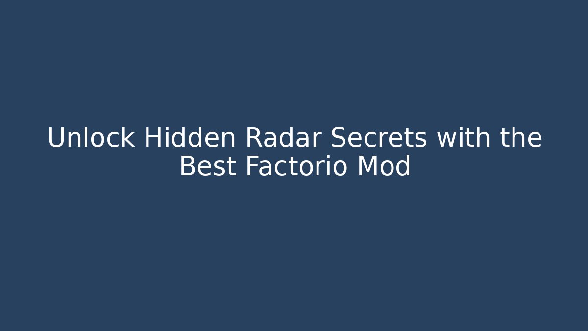 Unlock Hidden Radar Secrets with the Best Factorio Mod